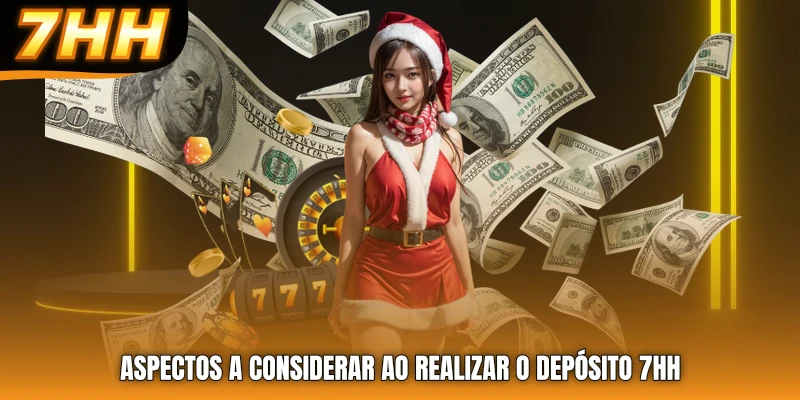 Aspectos a considerar ao realizar o Depósito 7HH