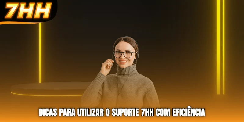 Dicas para utilizar o Suporte 7HH com eficiência