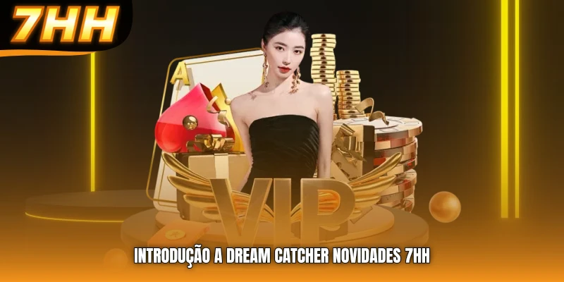 Introdução a dream catcher novidades 7HH