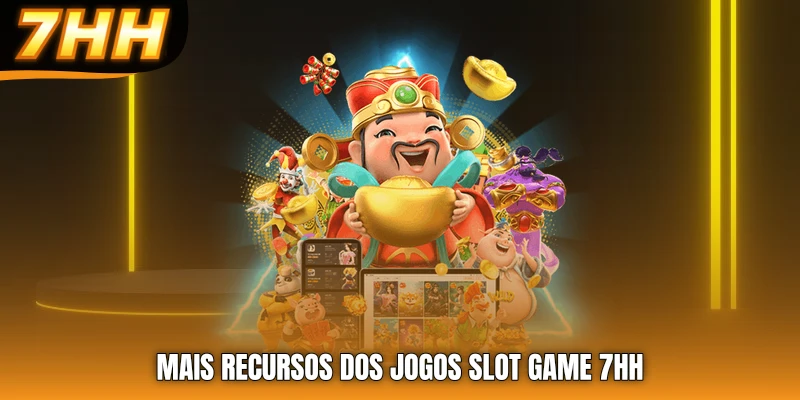 Mais recursos dos jogos slot game 7HH