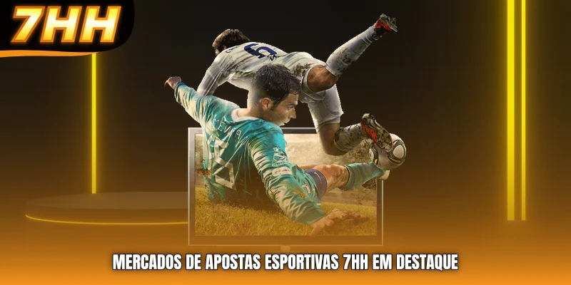 Mercados de apostas esportivas 7HH em destaque