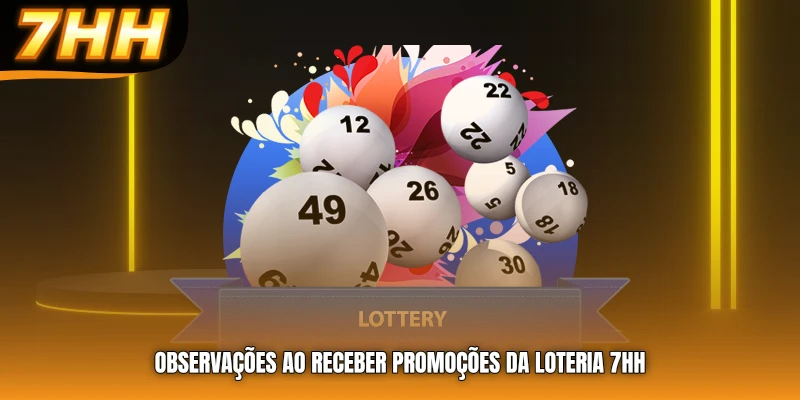 Observações ao receber promoções da loteria 7HH