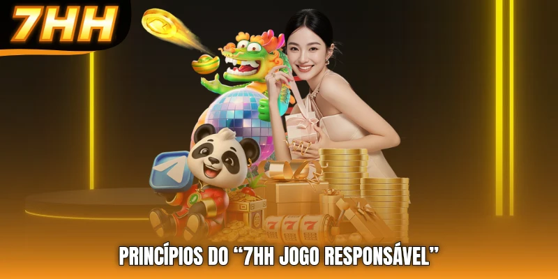 Princípios do “7HH jogo responsável”