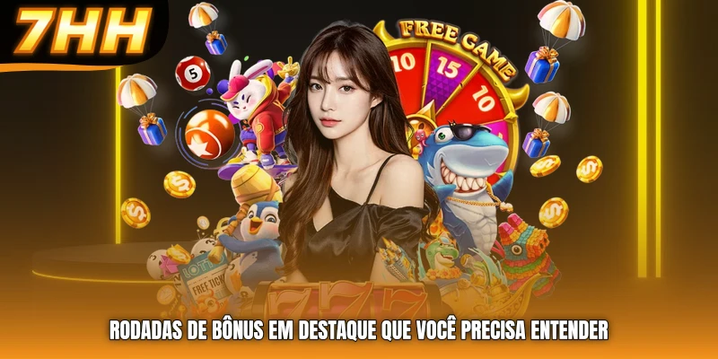 Rodadas de bônus em destaque que você precisa entender