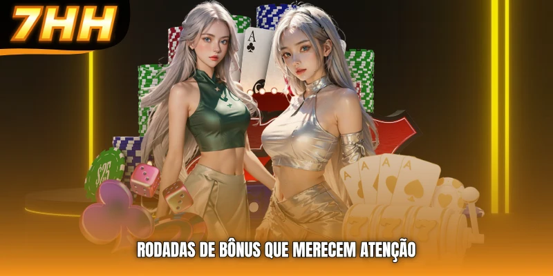 Rodadas de bônus que merecem atenção