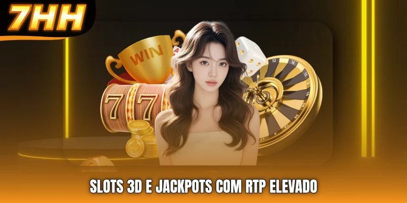 Slots 3D e jackpots com RTP elevado